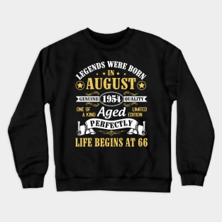 Legends Were Born In August 1954 Genuine Quality Aged Perfectly Life Begins At 66 Years Old Birthday Crewneck Sweatshirt